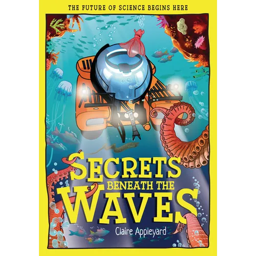 Secrets Beneath the Waves: How the Seas Shape Our World - Hardcover
