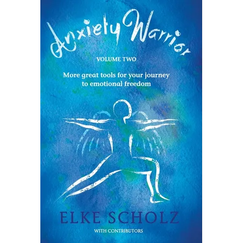 Anxiety Warrior - Volume Two: More great tools for your journey to emotional freedom - Paperback