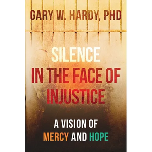 Silence In the Face of Injustice: A Vison of Mercy and Hope - Paperback