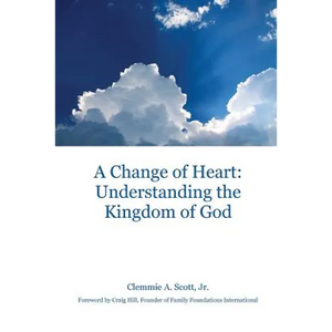 A Change of Heart: Understanding the Kingdom of God - Paperback