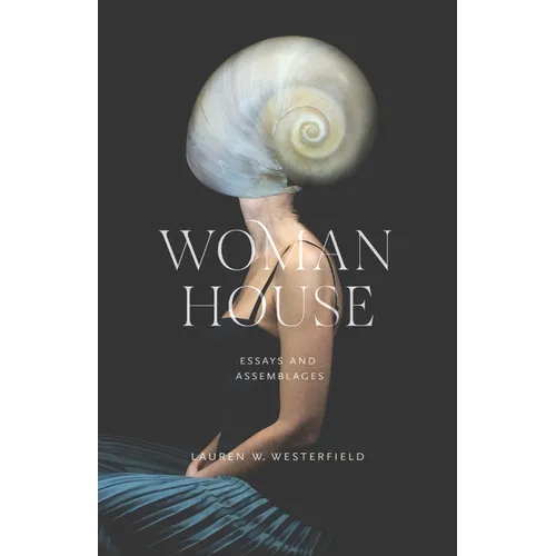 Woman House: Essays and Assemblages - Paperback