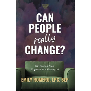 Can People Really Change?: 13 Lessons from 13 Years as a Therapist - Paperback