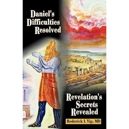 Daniel's Difficulties Resolved - Revelation's Secrets Revealed - Paperback