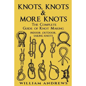 knots: The Complete Guide Of Knots- indoor knots, outdoor knots and sail knots - Paperback
