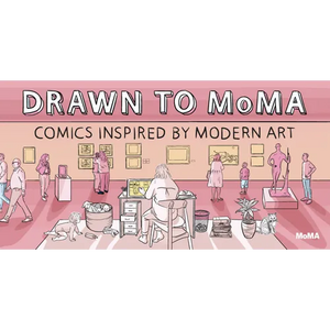 Drawn to Moma: Comics Inspired by Modern Art - Hardcover
