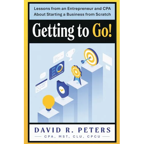 Getting to Go!: Lessons from an Entrepreneur and CPA About Starting a Business from Scratch - Paperback