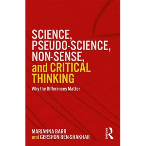 Science, Pseudo-Science, Non-Sense, and Critical Thinking: Why the Differences Matter - Paperback