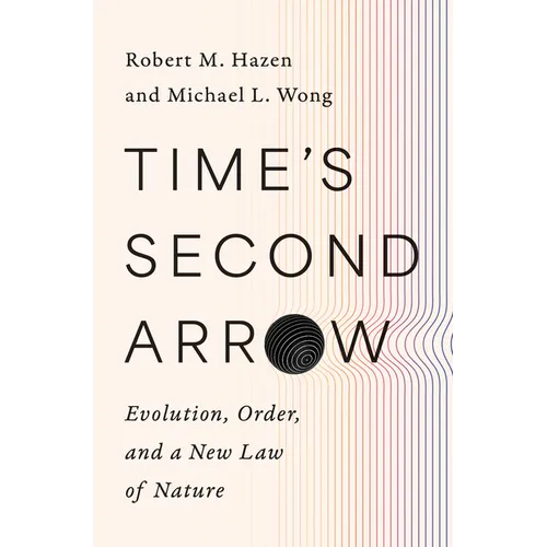 Time's Second Arrow: Evolution, Order, and a New Law of Nature - Hardcover