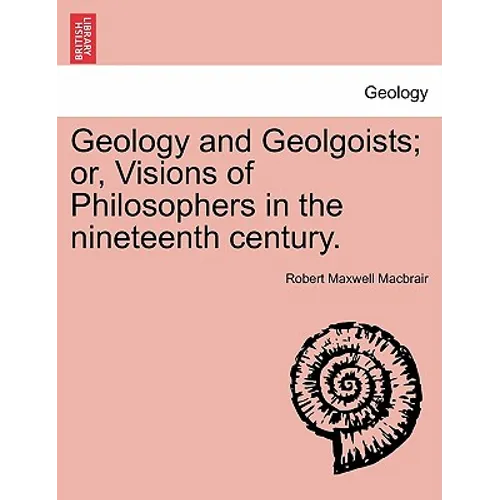 Geology and Geolgoists; Or, Visions of Philosophers in the Nineteenth Century. - Paperback