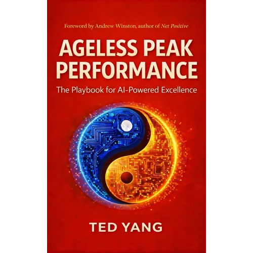 Ageless Peak Performance: The Playbook for AI-Powered Excellence - Hardcover