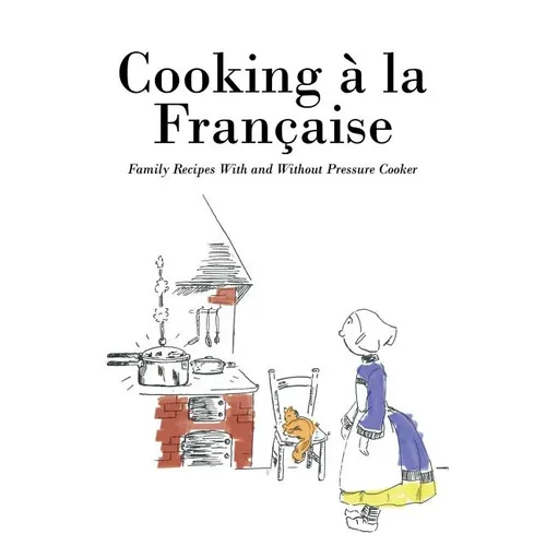 Cooking á la Française: Family Recipes With and Without Pressure Cooker - Paperback