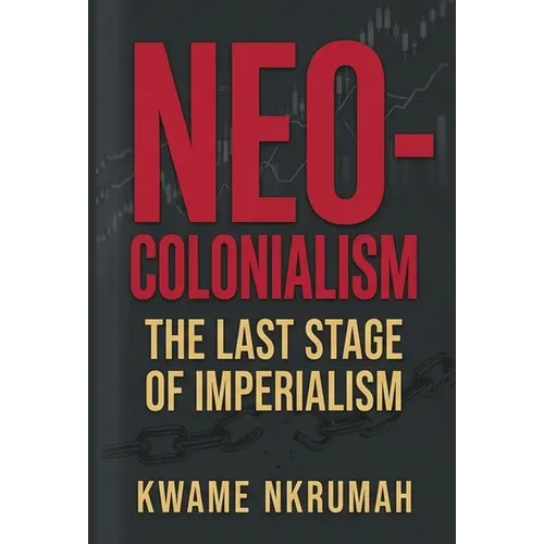 Neo-Colonialism: The Last Stage of Imperialism - Paperback