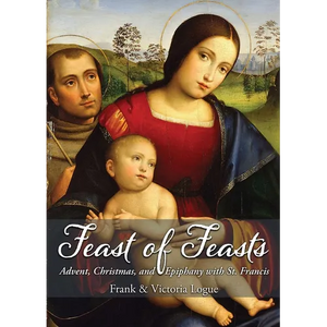 Feast of Feasts: Advent, Christmas, and Epiphany with St. Francis - Paperback