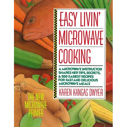 Easy Livin' Microwave Cooking: A Microwave Instructor Shares Tips, Secrets, & 200 Easiest Recipes for Fast and Delicious Microwave Meals - Paperback