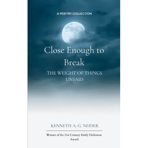 Close Enough To Break The weight of things unsaid - Paperback