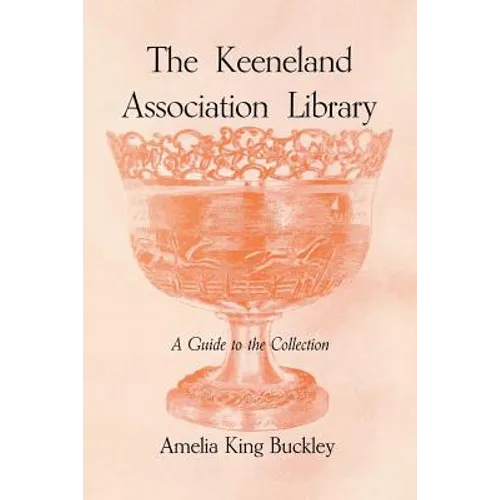 The Keeneland Association Library: A Guide to the Collection - Paperback