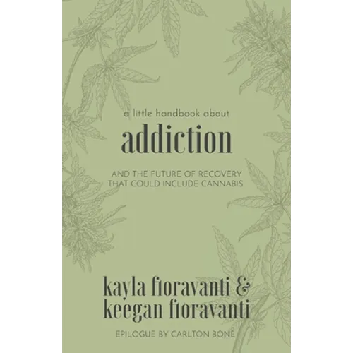 A Little Handbook about Addiction: and the Future of Recovery That Could Include Cannabis - Paperback
