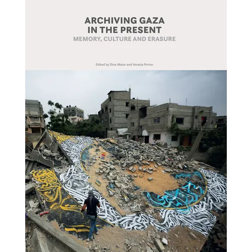 Archiving Gaza in the Present: Memory, Culture and Erasure - Paperback