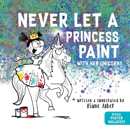 Never Let a Princess Paint: With Her Unicorn! - Hardcover