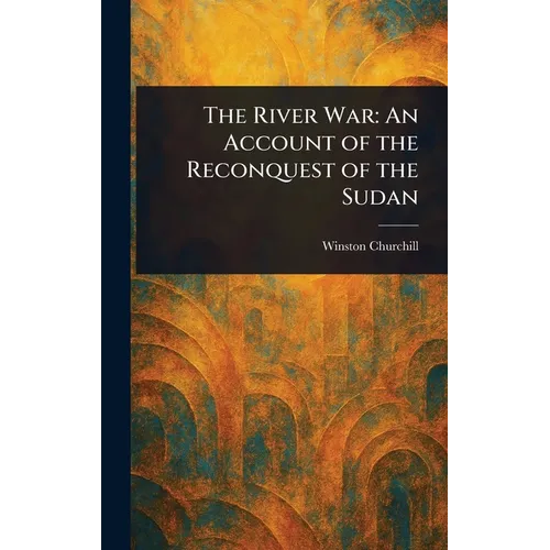 The River War: An Account of the Reconquest of the Sudan - Hardcover