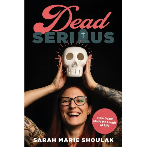Dead Serious: How Death Made Me Laugh at Life - Paperback