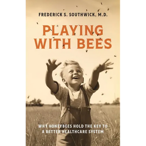 Playing With Bees: Why Honeybees Hold the Key to a Better Healthcare System - Paperback