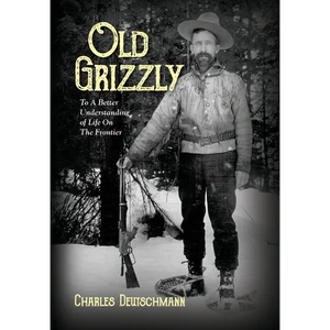 Old Grizzly: To A Better Understanding of Life On The Frontier - Hardcover
