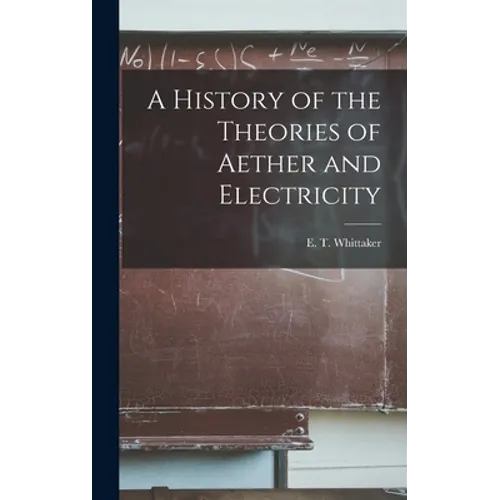 A History of the Theories of Aether and Electricity - Hardcover