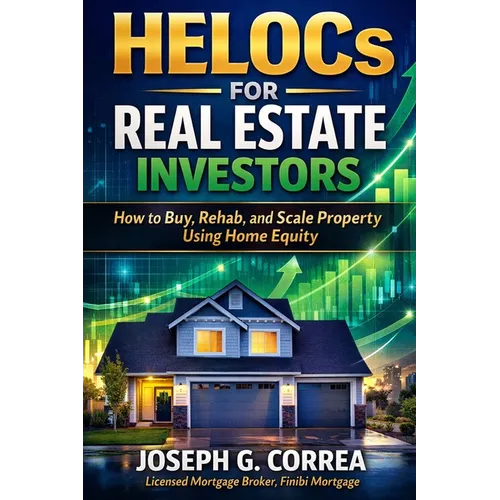 HELOCs for Real Estate Investors: How to Buy, Rehab, and Scale Property Using Home Equity - Paperback