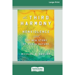The Third Harmony: Nonviolence and the New Story of Human Nature [16 Pt Large Print Edition] - Paperback