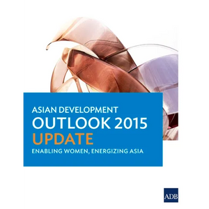 Asian Development Outlook 2015 Update: Enabling Women, Energizing Asia - Paperback