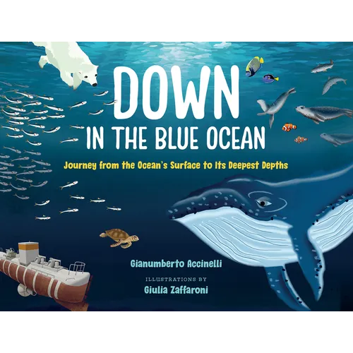 Down in the Blue Ocean: Journey from the Ocean's Surface to Its Deepest Depths - Hardcover