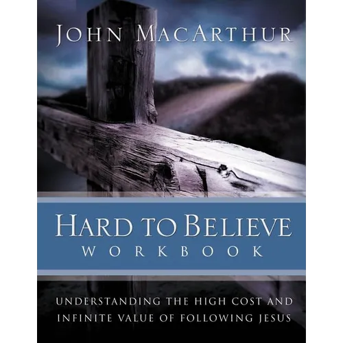 Hard to Believe Workbook: Understanding the High Cost and Infinite Value of Following Jesue - Paperback