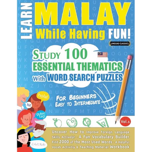 Learn Malay While Having Fun! - For Beginners: Easy to Intermediate - Study 100 Essential Thematics with Word Search Puzzles - Vol.1 - Paperback