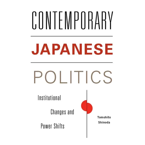 Contemporary Japanese Politics: Institutional Changes and Power Shifts - Paperback