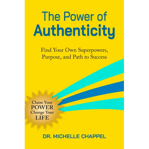 The Power of Authenticity: Find Your Own Superpowers, Purpose, and Path to Success - Paperback