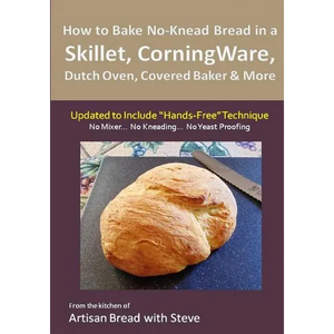 How to Bake No-Knead Bread in a Skillet, CorningWare, Dutch Oven, Covered Baker & More (Updated to Include "Hands-Free" Technique): From the kitchen o - Paperback