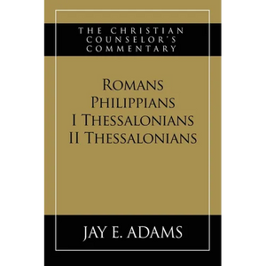 Romans, Philippians, I & II Thessalonians: The Christian Counselor's Commentary - Paperback