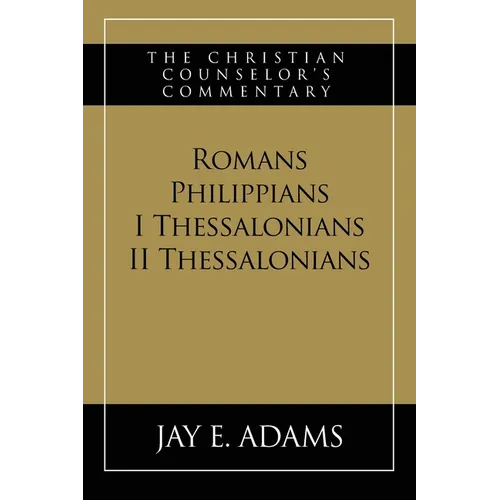 Romans, Philippians, I & II Thessalonians: The Christian Counselor's Commentary - Paperback