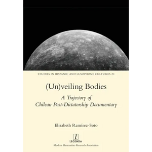 (Un)veiling Bodies: A Trajectory of Chilean Post-Dictatorship Documentary - Paperback