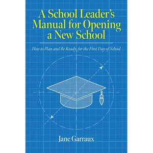 A School Leaders Manual for Opening a New School: How to Plan and Be Ready for the First Day of School - Paperback