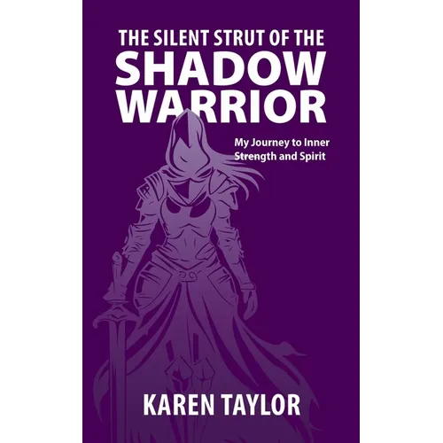 The Silent Strut of the Shadow Warrior: My Journey to Inner Strength and Spirit - Paperback