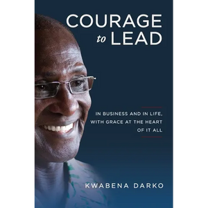 Courage to Lead: In Business and in Life with Grace at the Heart of All - Paperback