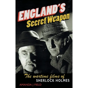 England's Secret Weapon: The Wartime Films of Sherlock Holmes - Paperback