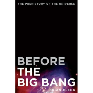 Before the Big Bang: The Prehistory of the Universe - Paperback