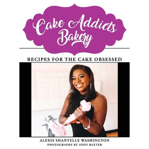 Cake Addicts Bakery: Recipes for the Cake Obsessed - Hardcover