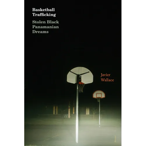 Basketball Trafficking: Stolen Black Panamanian Dreams - Paperback