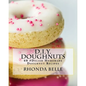 D.I.Y. Doughnuts: 60 #Delish Homemade Doughnut Recipes - Paperback