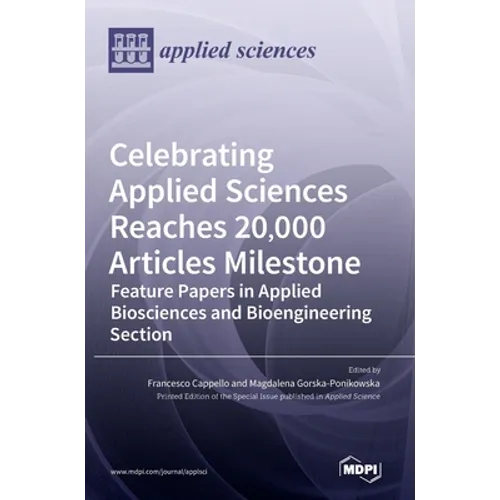 Celebrating Applied Sciences Reaches 20,000 Articles Milestone: Feature Papers in Applied Biosciences and Bioengineering Section - Hardcover