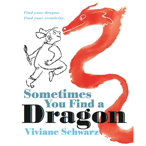 Sometimes You Find a Dragon: Find Your Dragon. Find Your Creativity. - Hardcover